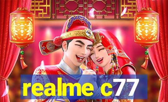 realme c77